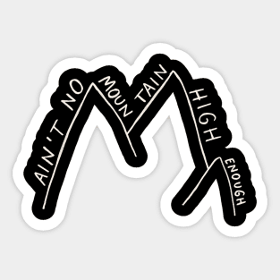 Ain't No Mountain High Enough - Drawing Sticker